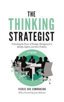 The Thinking Strategist : Unleashing the Power of Strategic Management to Identify, Explore and Solve Problems