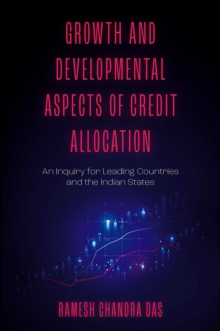 Growth and Developmental Aspects of Credit Allocation : An Inquiry for Leading Countries and the Indian States