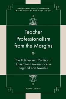 Teacher Professionalism from the Margins : The Policies and Politics of Education Governance in England and Sweden
