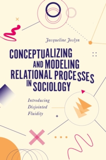 Conceptualizing and Modeling Relational Processes in Sociology : Introducing Disjointed Fluidity