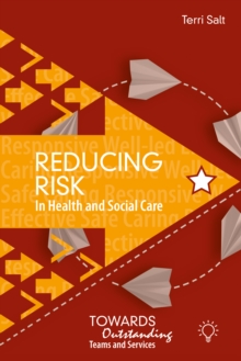 Reducing Risk in Health and Social Care : Towards Outstanding Teams and Services