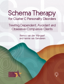 Schema Therapy for Cluster C Personality Disorders : Treating Dependent, Avoidant and Obsessive-Compulsive Clients