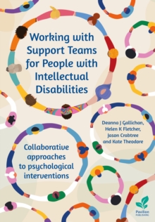Working with Support Teams for People with Intellectual Disabilities : Collaborative approaches to psychological interventions