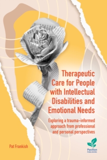Therapeutic Care for People with Intellectual Disabilities and Emotional Needs : Exploring a trauma-informed approach from professional and personal perspectives