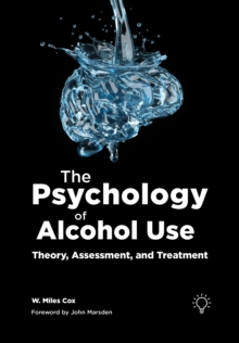 The Psychology of Alcohol Use : Theory, Assessment, and Treatment