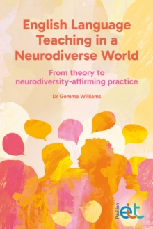 English Language Teaching in a Neurodiverse World : From theory to neurodiversity-affirming practice