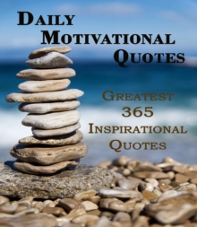 Daily Motivational Quotes : Greatest 365 Inspirational Quotes to Have More Motivation and Success, Perfect to Start Your Day!