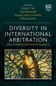 Diversity in International Arbitration : Why it Matters and How to Sustain It