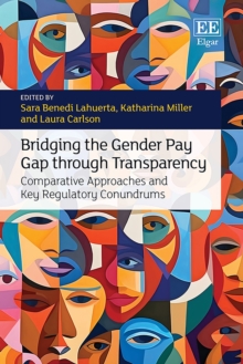 Bridging The Gender Pay Gap Through Transparency : Comparative Approaches And Key Regulatory Conundrums