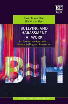 Bullying and Harassment at Work : An Innovative Approach to Understanding and Prevention