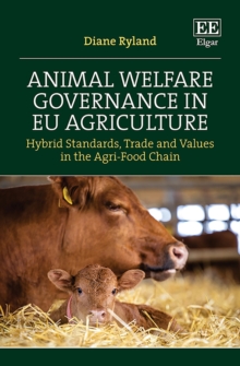 Animal Welfare Governance in EU Agriculture : Hybrid Standards, Trade and Values in the Agri-Food Chain