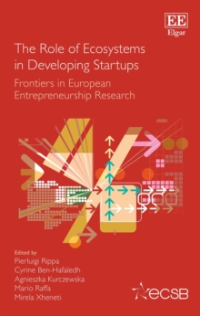 Role of Ecosystems in Developing Startups : Frontiers in European Entrepreneurship Research