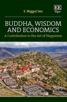 Buddha, Wisdom and Economics : A Contribution to the Art of Happiness