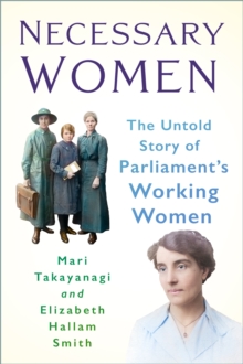 Necessary Women : The Untold Story of Parliaments Working Women