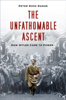 The Unfathomable Ascent : How Hitler Came to Power