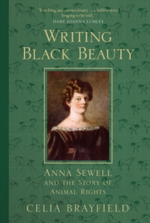 Writing Black Beauty : Anna Sewell and the Story of Animal Rights