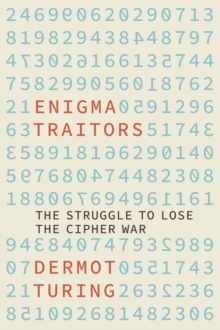 Enigma Traitors : The Struggle to Lose the Cipher War