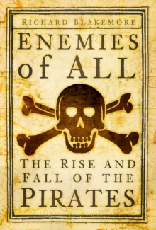 Enemies of All : The Rise and Fall of the Pirates