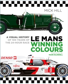 Le Mans Winning Colours : A Visual History of 100 Years of the 24-Hour Race