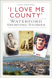 'I Love Me County' : Waterford Sporting Stories