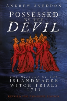 Possessed By the Devil : The History of the Islandmagee Witch Trials, 1711