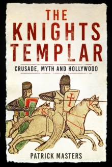 The Knights Templar : Crusade, Myth and Hollywood