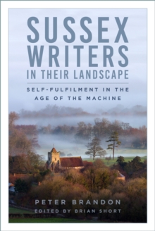 Sussex Writers in their Landscape : Self-fulfilment in the Age of the Machine