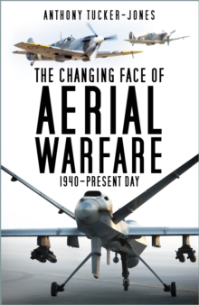 The Changing Face of Aerial Warfare : 1940-Present Day