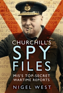 Churchill's Spy Files : MI5's Top-Secret Wartime Reports