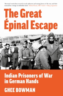 The Great Epinal Escape : Indian Prisoners of War in German Hands