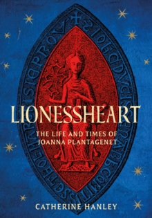 The History Press Ltd Lionessheart , The Life And Times Of Joanna Plantagenet