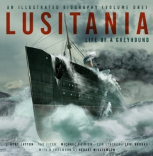 Lusitania: An Illustrated Biography (Volume One) : Life of A Greyhound