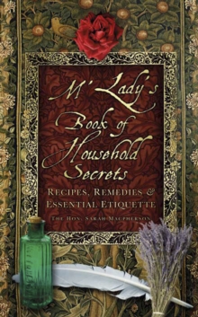 M'Lady's Book of Household Secrets : Recipes, Remedies and Essential Etiquette