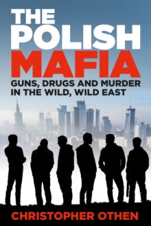 The Polish Mafia : Guns, Drugs and Murder in the Wild, Wild East