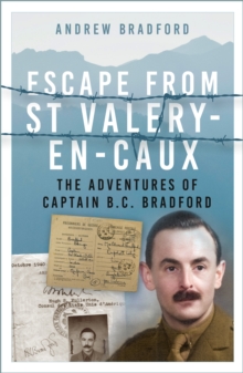 Escape from St-Valery-en-Caux : The Adventures of Captain B.C. Bradford