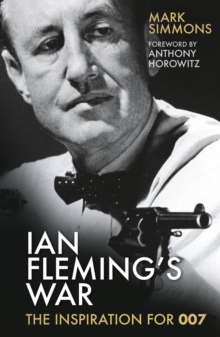 Ian Fleming's War : The Inspiration for 007