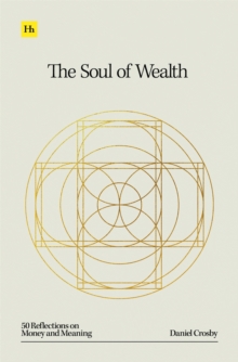 The Soul of Wealth : 50 reflections on money and meaning