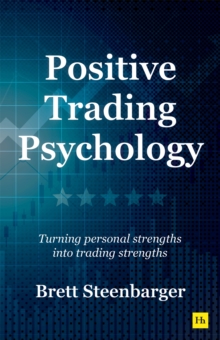 Positive Trading Psychology : Turning personal strengths into trading strengths