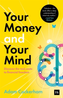 Your Money and Your Mind : Discover the real route to financial freedom