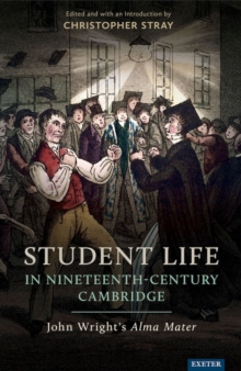 Student Life in Nineteenth-Century Cambridge : John Wrights Alma Mater