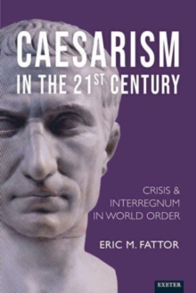 Caesarismin the 21st Century : Crisis and Interregnum in World Order