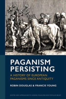 Paganism Persisting : A History of European Paganisms since Antiquity