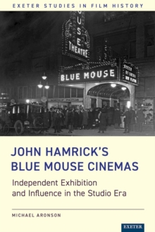 John Hamrick's Blue Mouse Cinemas : Independent Exhibition and Influence in the Studio Era