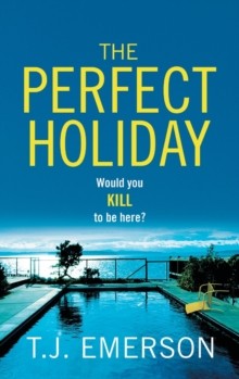 The Perfect Holiday : A gripping, addictive psychological thriller from T J Emerson