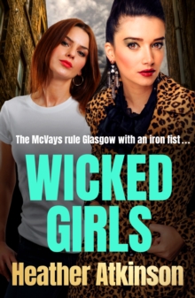 Wicked Girls : The addictive gangland thriller from bestseller Heather Atkinson