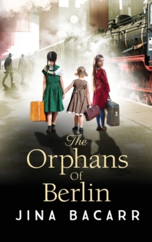 The Orphans of Berlin : The heartbreaking World War 2 historical novel by Jina Bacarr