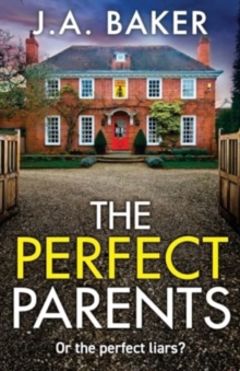 The Perfect Parents : A BRAND NEW gripping psychological thriller with a SHOCKING twist from J A Baker for 2024