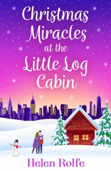 Christmas Miracles at the Little Log Cabin : A heartwarming, feel-good festive read from Helen Rolfe