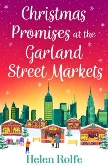 Christmas Promises at the Garland Street Markets : A cozy, heartwarming romantic festive read from Helen Rolfe