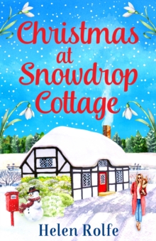 Christmas at Snowdrop Cottage : The perfect heartwarming feel-good festive read from Helen Rolfe